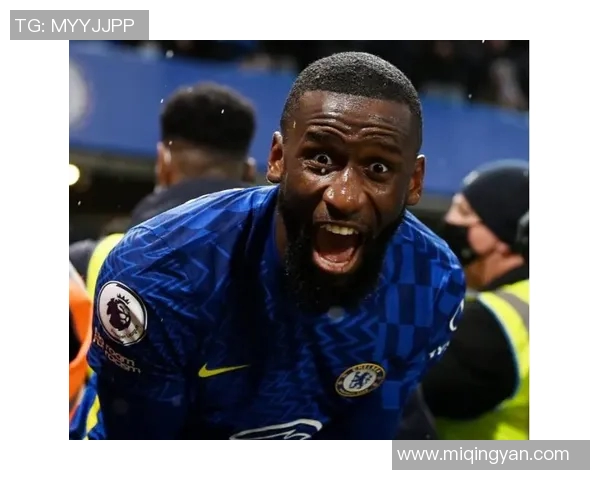 吕迪格：从默默无闻到足坛明星的蜕变之路与未来展望